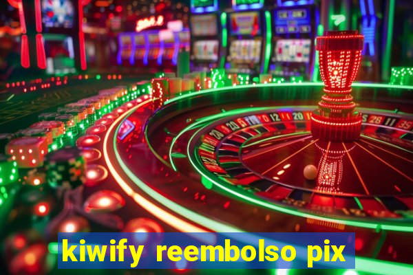 kiwify reembolso pix